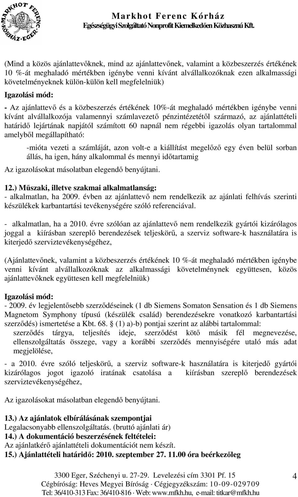 származó, az ajánlattételi határidő lejártának napjától számított 60 napnál nem régebbi igazolás olyan tartalommal amelyből megállapítható: -mióta vezeti a számláját, azon volt-e a kiállítást