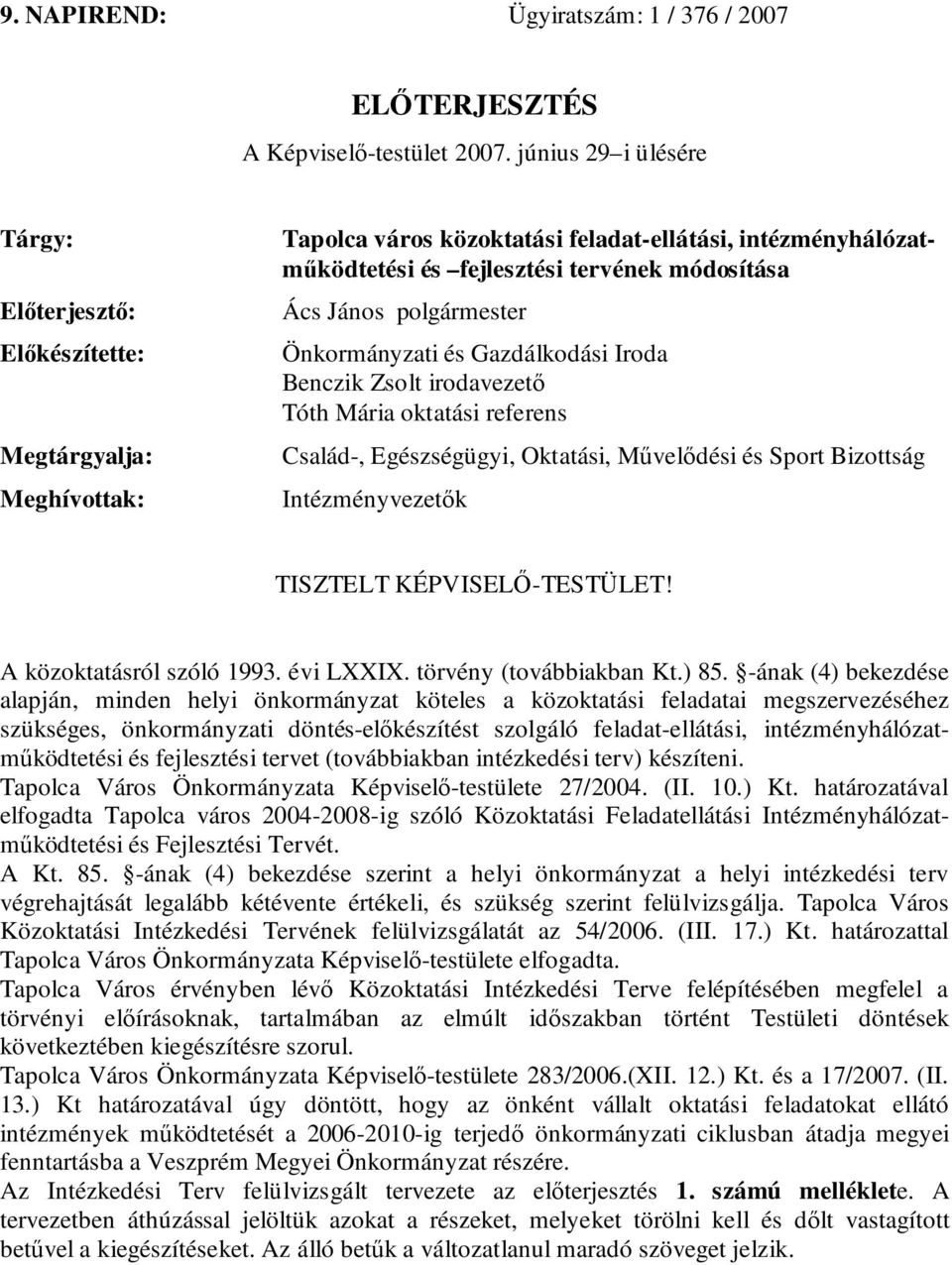 polgármester Önkormányzati és Gazdálkodási Iroda Benczik Zsolt irodavezető Tóth Mária oktatási referens Család-, Egészségügyi, Oktatási, Művelődési és Sport Bizottság Intézményvezetők TISZTELT