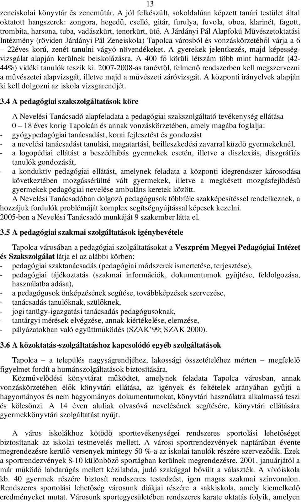 tenorkürt, ütő. A Járdányi Pál Alapfokú Művészetoktatási Intézmény (röviden Járdányi Pál Zeneiskola) Tapolca városból és vonzáskörzetéből várja a 6 22éves korú, zenét tanulni vágyó növendékeket.