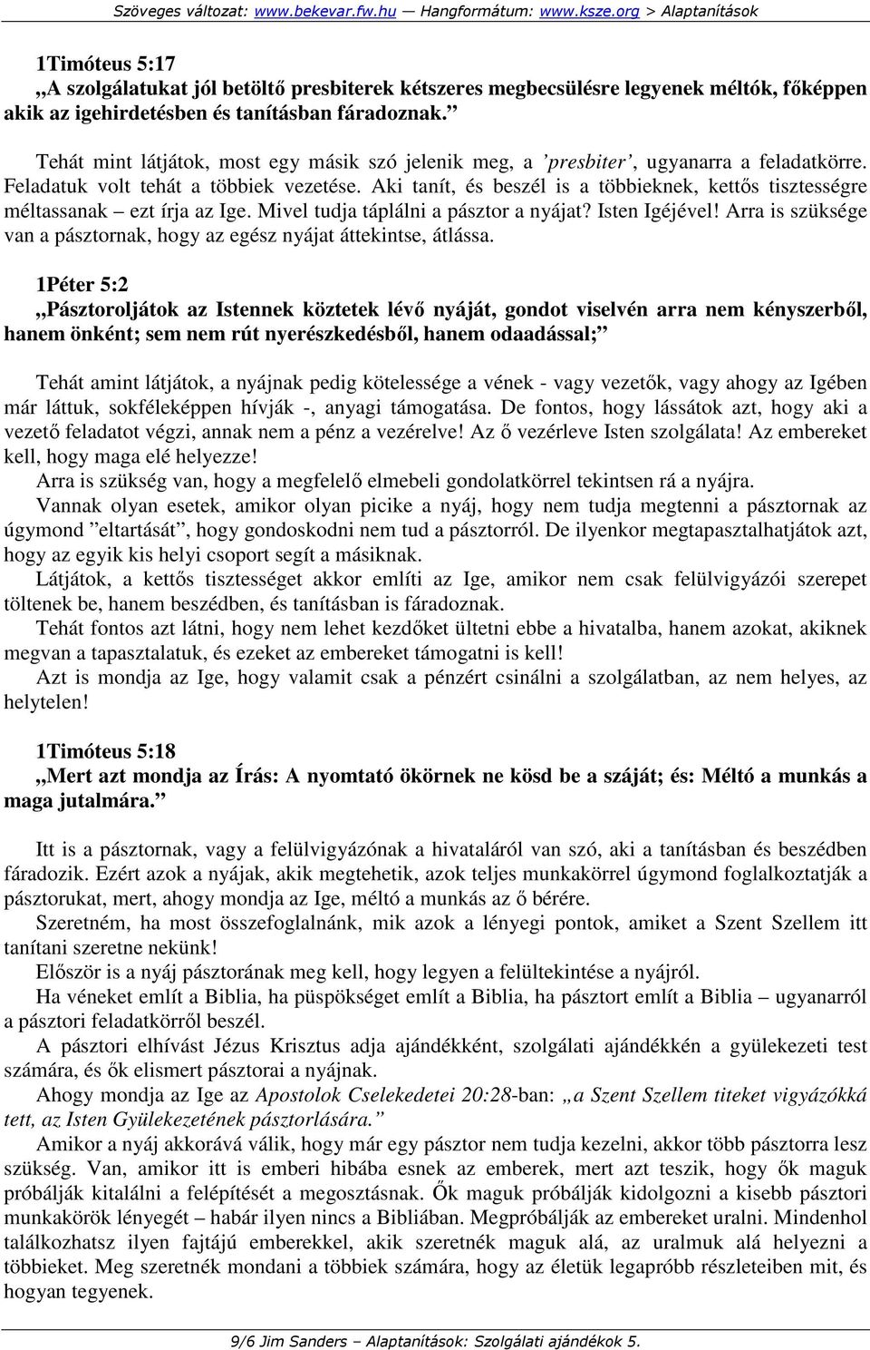 Aki tanít, és beszél is a többieknek, kettıs tisztességre méltassanak ezt írja az Ige. Mivel tudja táplálni a pásztor a nyájat? Isten Igéjével!