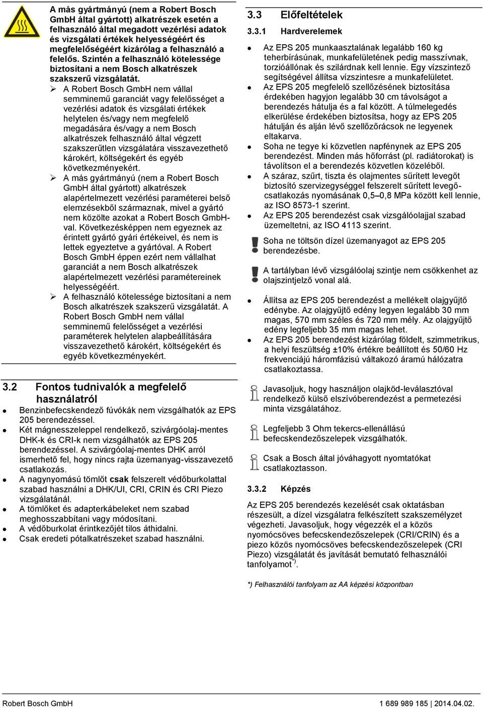 A Robert Bosch GmbH nem vállal semminemű garanciát vagy felelősséget a vezérlési adatok és vizsgálati értékek helytelen és/vagy nem megfelelő megadására és/vagy a nem Bosch alkatrészek felhasználó