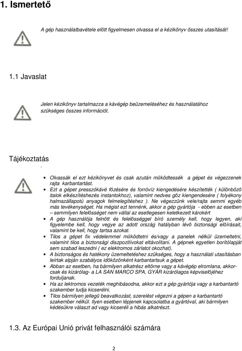 Olvassák el ezt kézikönyvet és csak azután működtessék a gépet és végezzenek rajta karbantartást.