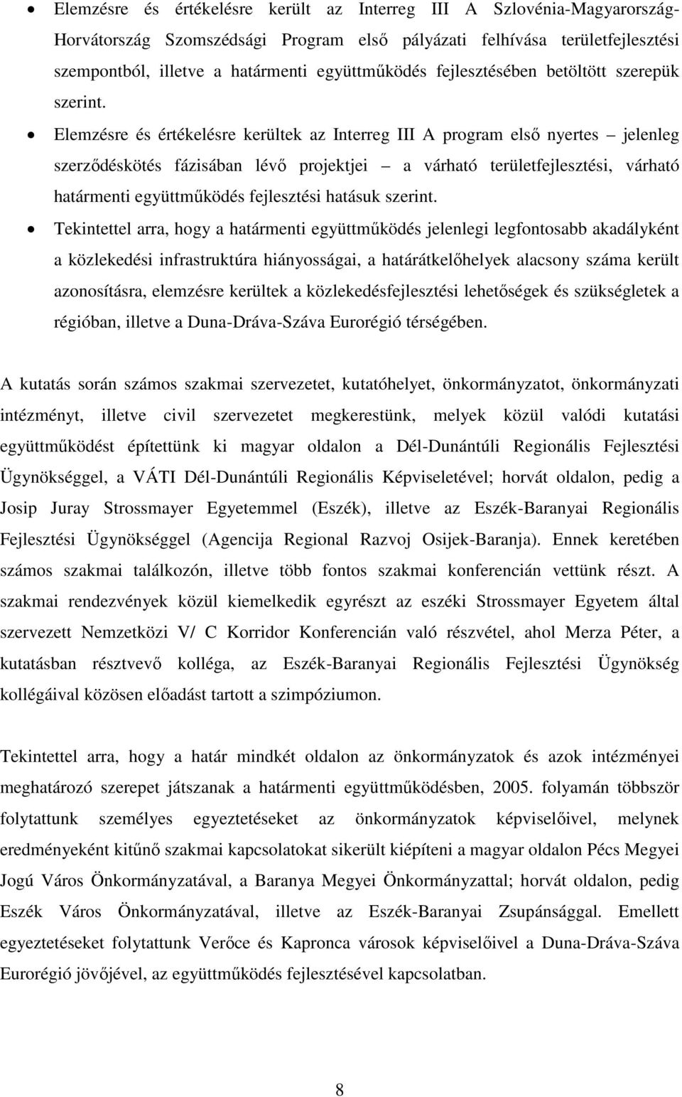 Elemzésre és értékelésre kerültek az Interreg III A program első nyertes jelenleg szerződéskötés fázisában lévő projektjei a várható területfejlesztési, várható határmenti együttműködés fejlesztési