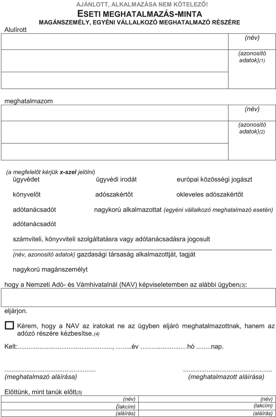 ügyvédi irodát európai közösségi jogászt könyvelőt adószakértőt okleveles adószakértőt adótanácsadót nagykorú alkalmazottat (egyéni vállalkozó meghatalmazó esetén) adótanácsadót számviteli,