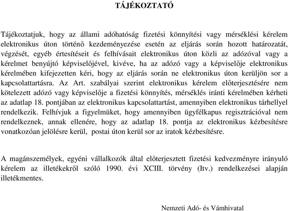 eljárás során ne elektronikus úton kerüljön sor a kapcsolattartásra. Az Art.