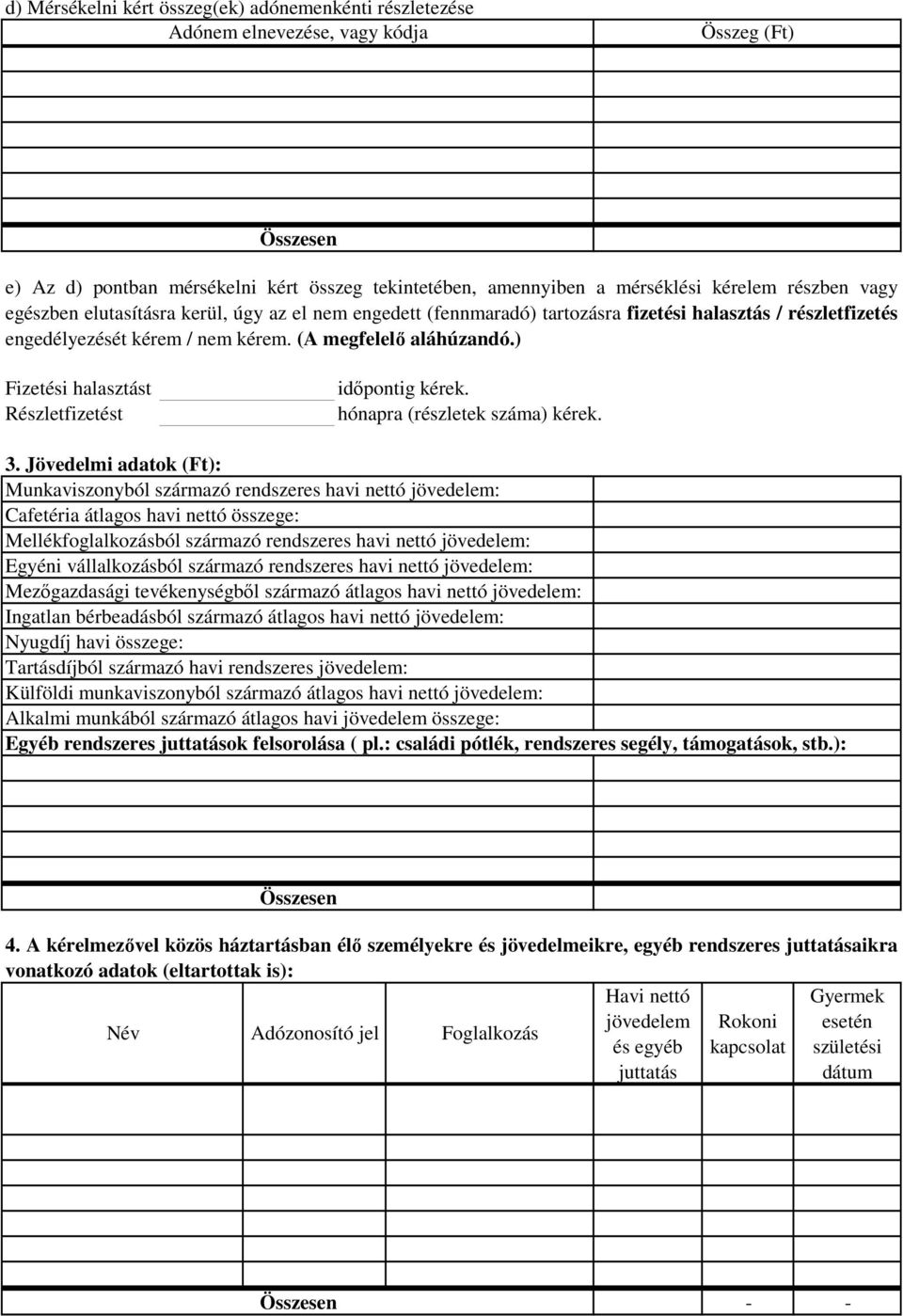 ) Fizetési halasztást Részletfizetést időpontig kérek. hónapra (részletek száma) kérek. 3.