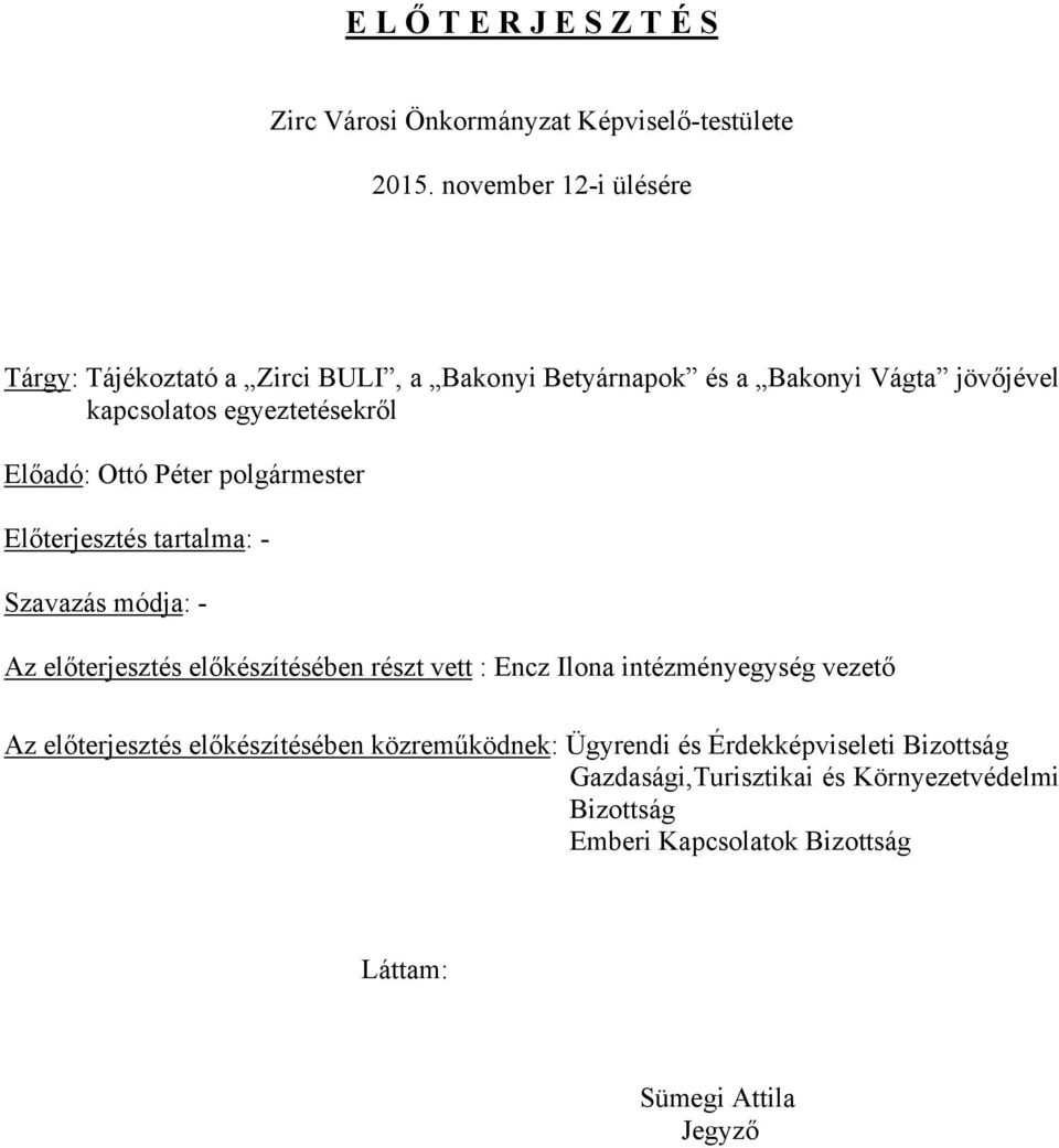 Előadó: Ottó Péter polgármester Előterjesztés tartalma: - Szavazás módja: - Az előterjesztés előkészítésében részt vett : Encz Ilona