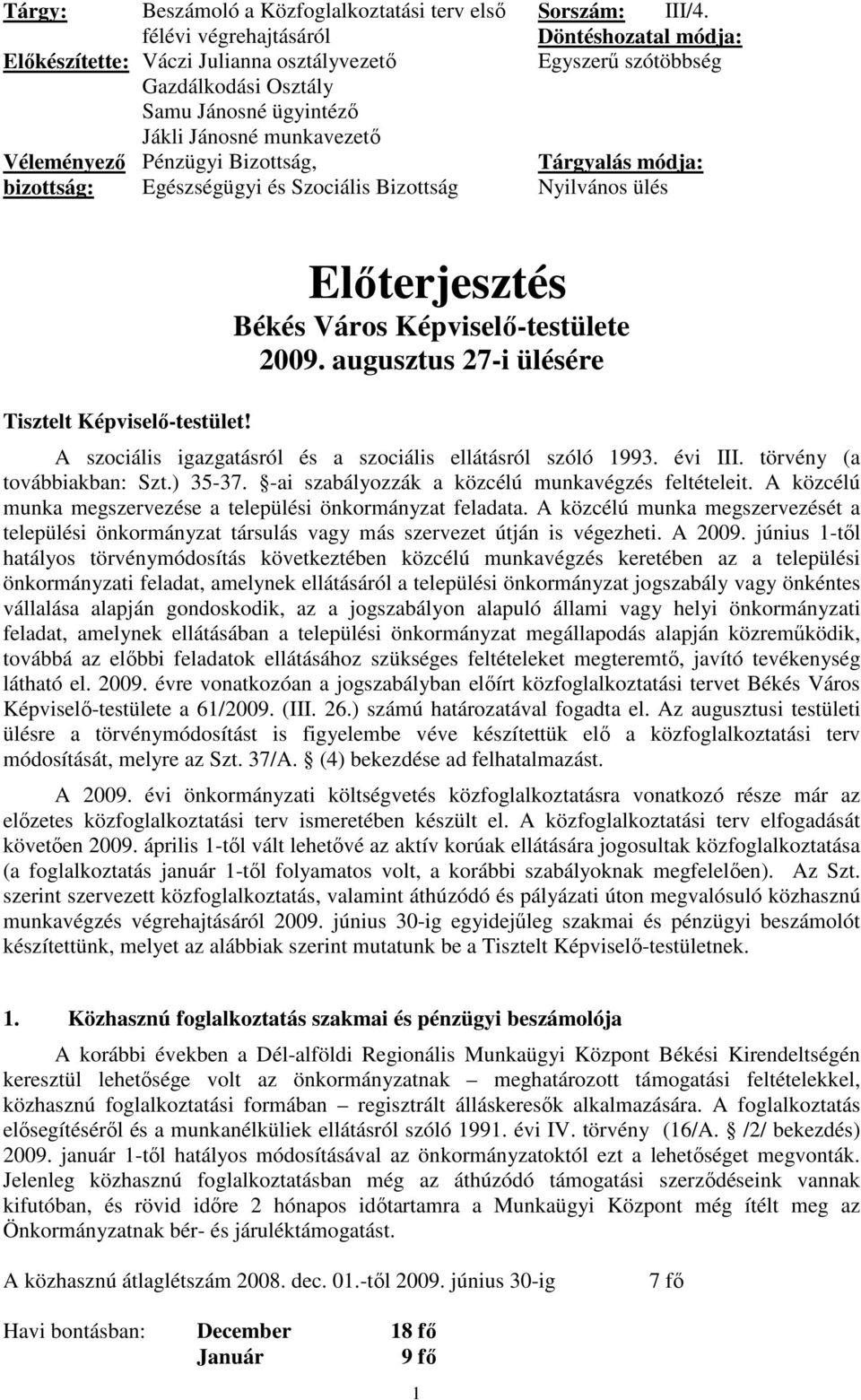 Elıterjesztés Békés Város Képviselı-testülete 2009. augusztus 27-i ülésére A szociális igazgatásról és a szociális ellátásról szóló 1993. évi III. törvény (a továbbiakban: Szt.) 35-37.