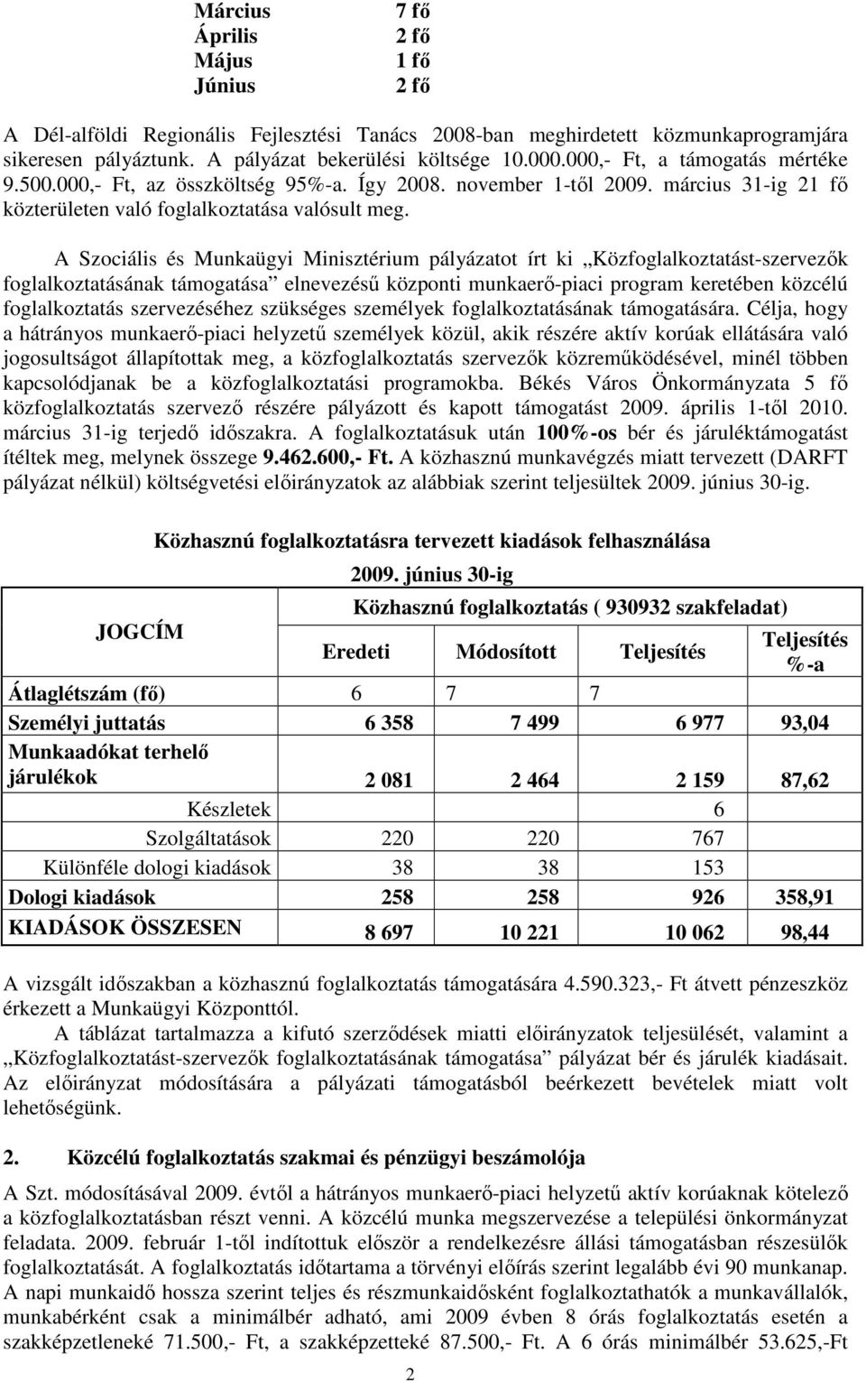 A Szociális és Munkaügyi Minisztérium pályázatot írt ki Közfoglalkoztatást-szervezık foglalkoztatásának támogatása elnevezéső központi munkaerı-piaci program keretében közcélú foglalkoztatás