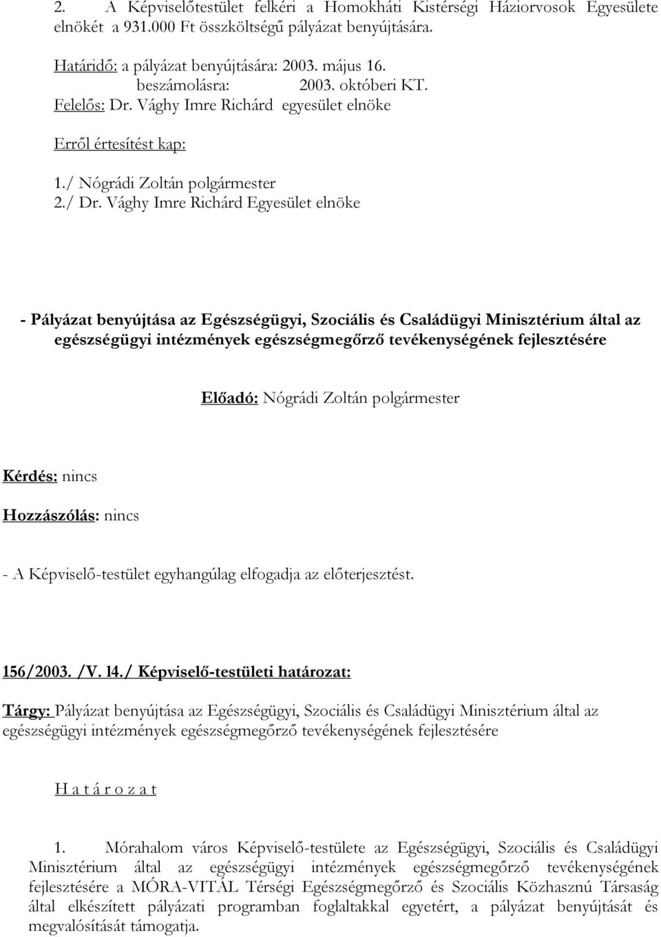 Vághy Imre Richárd Egyesület elnöke - Pályázat benyújtása az Egészségügyi, Szociális és Családügyi Minisztérium által az egészségügyi intézmények egészségmegőrző tevékenységének fejlesztésére