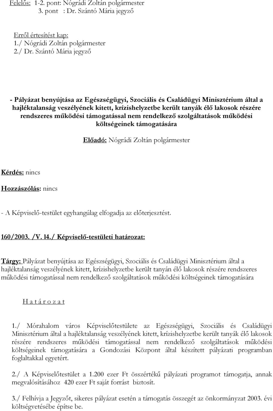 működési támogatással nem rendelkező szolgáltatások működési költségeinek támogatására 160/2003. /V. l4.