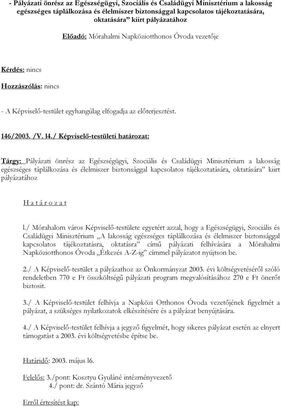 / Képviselő-testületi határozat: Tárgy: Pályázati önrész az Egészségügyi, Szociális és Családügyi Minisztérium a lakosság egészséges táplálkozása és élelmiszer biztonsággal kapcsolatos