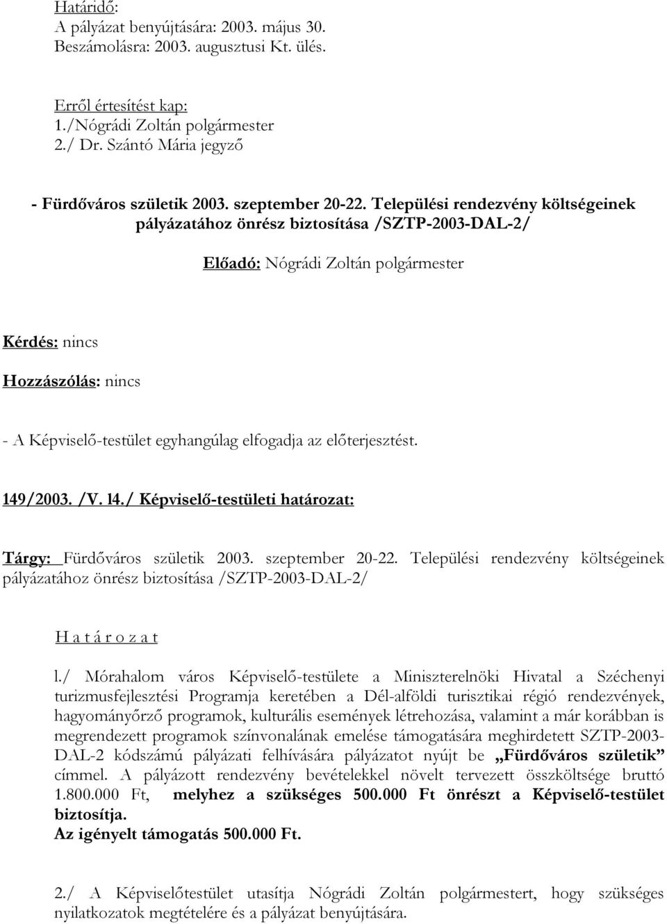 Települési rendezvény költségeinek pályázatához önrész biztosítása /SZTP-2003-DAL-2/ l.