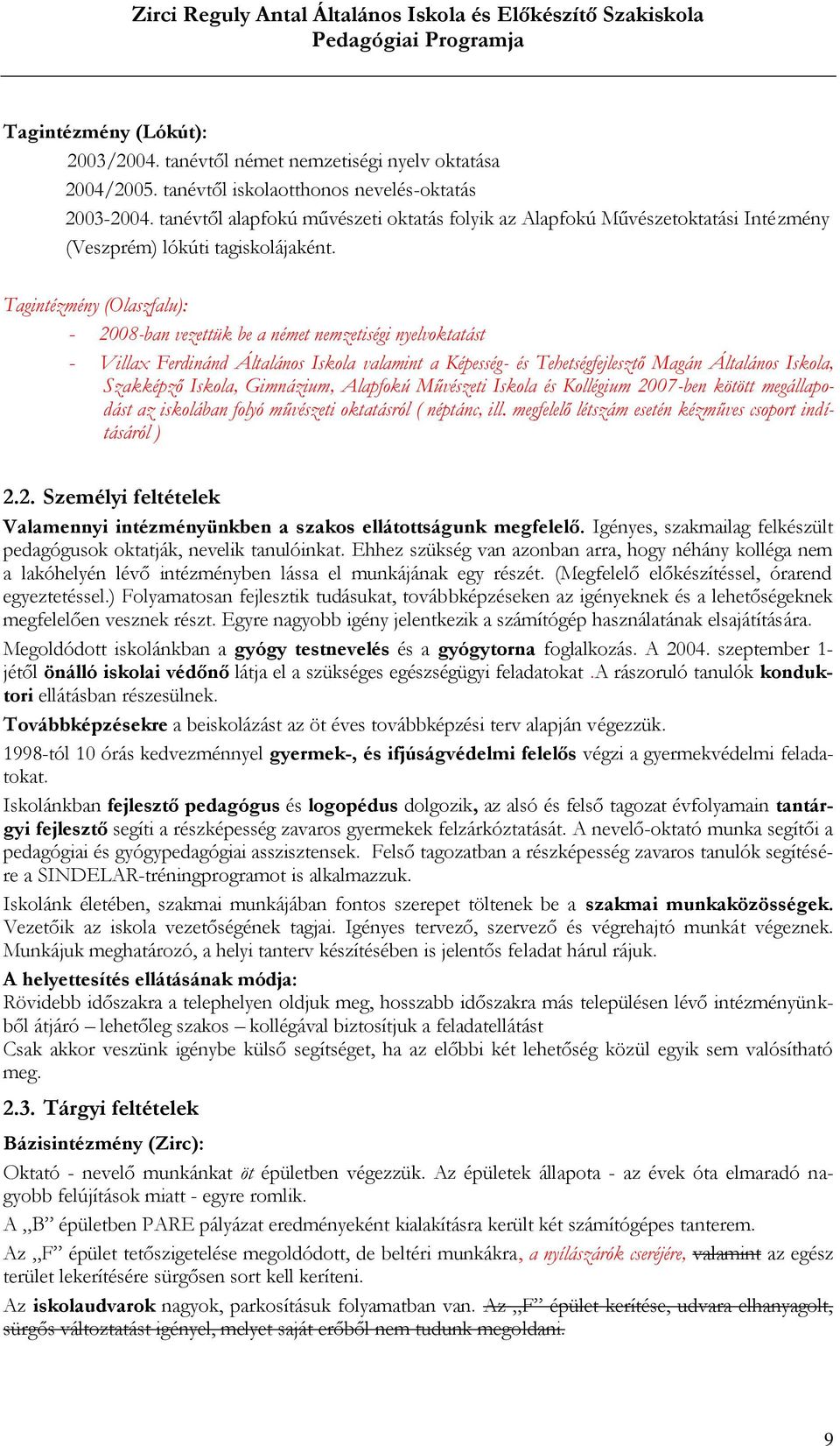 Tagintézmény (Olaszfalu): - 2008-ban vezettük be a német nemzetiségi nyelvoktatást - Villax Ferdinánd Általános Iskola valamint a Képesség- és Tehetségfejlesztő Magán Általános Iskola, Szakképző