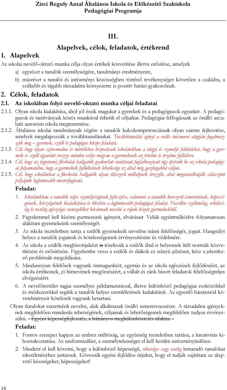 közösségben történő tevékenységet követően a családra, a szűkebb és tágabb társadalmi környezetre is pozitív hatást gyakorolnak. 2. Célok, feladatok 2.1.