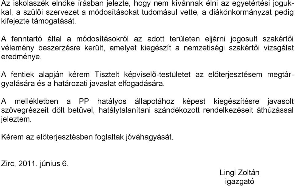 A fentiek alapján kérem Tisztelt képviselő-testületet az előterjesztésem megtárgyalására és a határozati javaslat elfogadására.