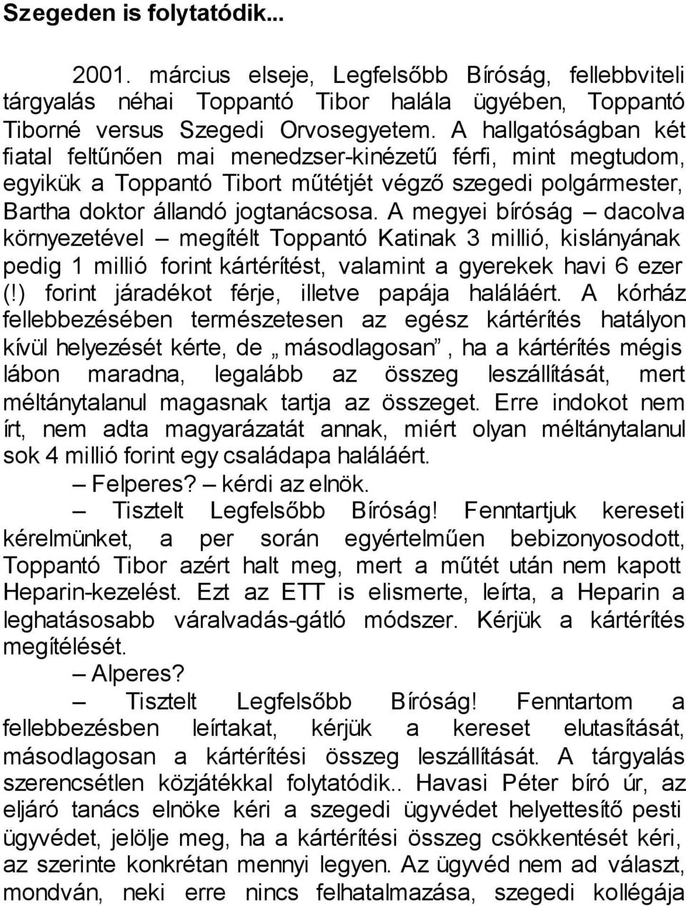 A megyei bíróság dacolva környezetével megítélt Toppantó Katinak 3 millió, kislányának pedig 1 millió forint kártérítést, valamint a gyerekek havi 6 ezer (!