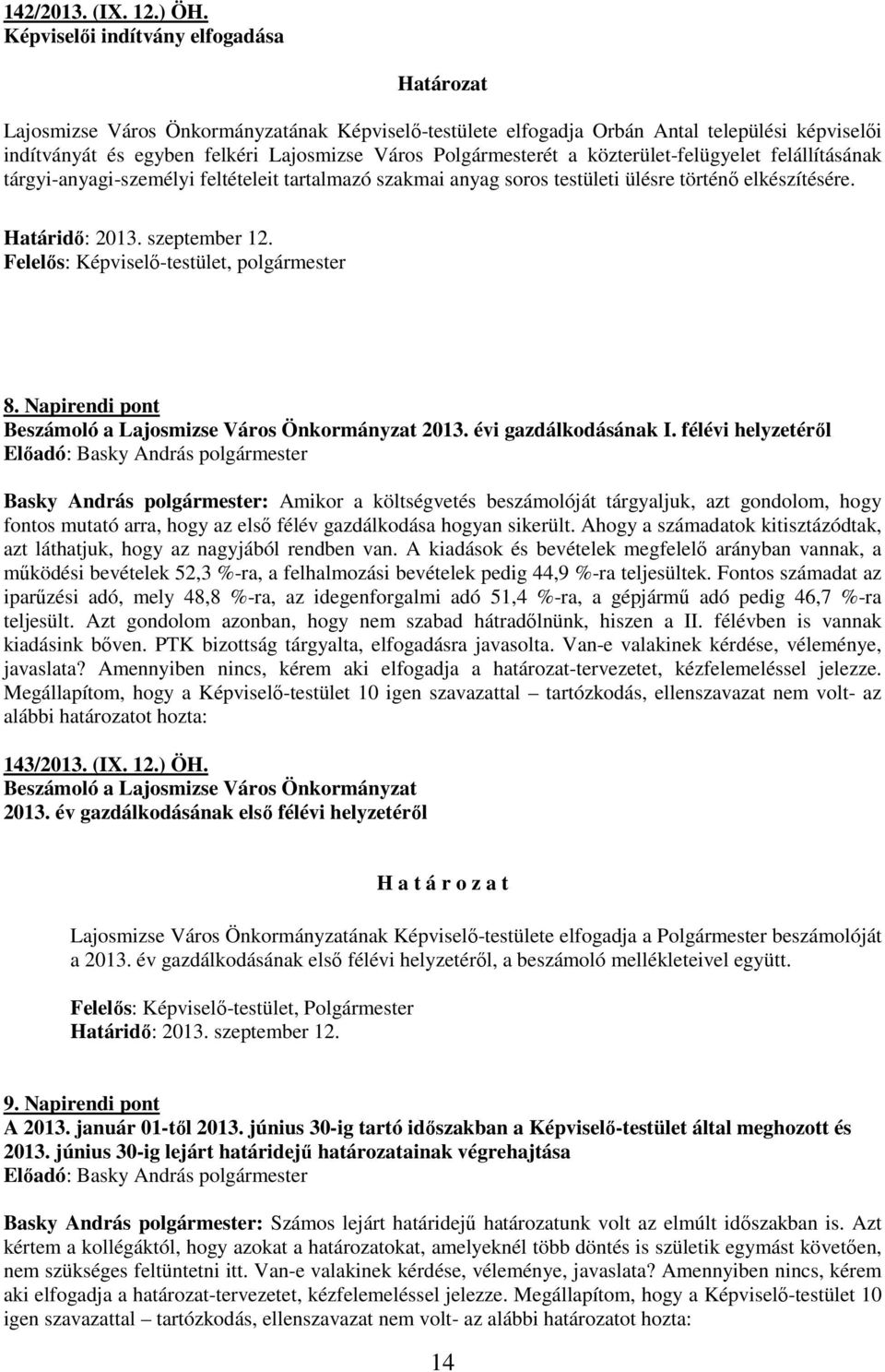 közterület-felügyelet felállításának tárgyi-anyagi-személyi feltételeit tartalmazó szakmai anyag soros testületi ülésre történı elkészítésére., 8.