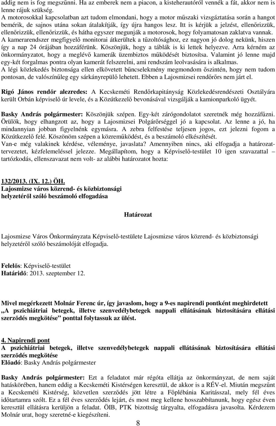 Itt is kérjük a jelzést, ellenırizzük, ellenırizzük, ellenırizzük, és hátha egyszer megunják a motorosok, hogy folyamatosan zaklatva vannak.