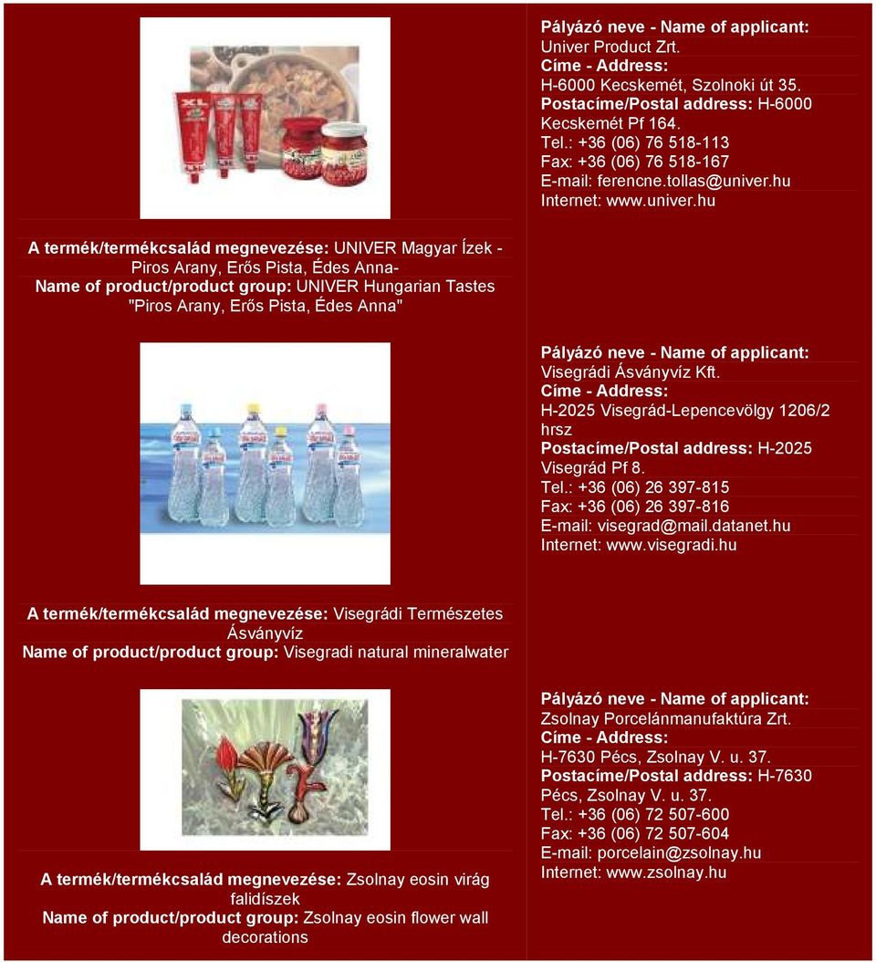 hu A termék/termékcsalád megnevezése: UNIVER Magyar Ízek - Piros Arany, Erős Pista, Édes Anna- Name of product/product group: UNIVER Hungarian Tastes "Piros Arany, Erős Pista, Édes Anna" Visegrádi