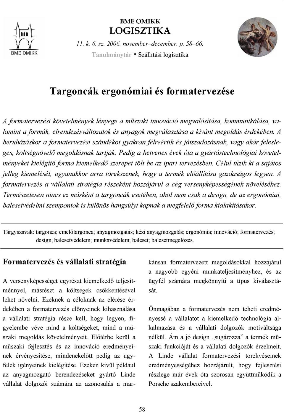 elrendezésváltozatok és anyagok megválasztása a kívánt megoldás érdekében.