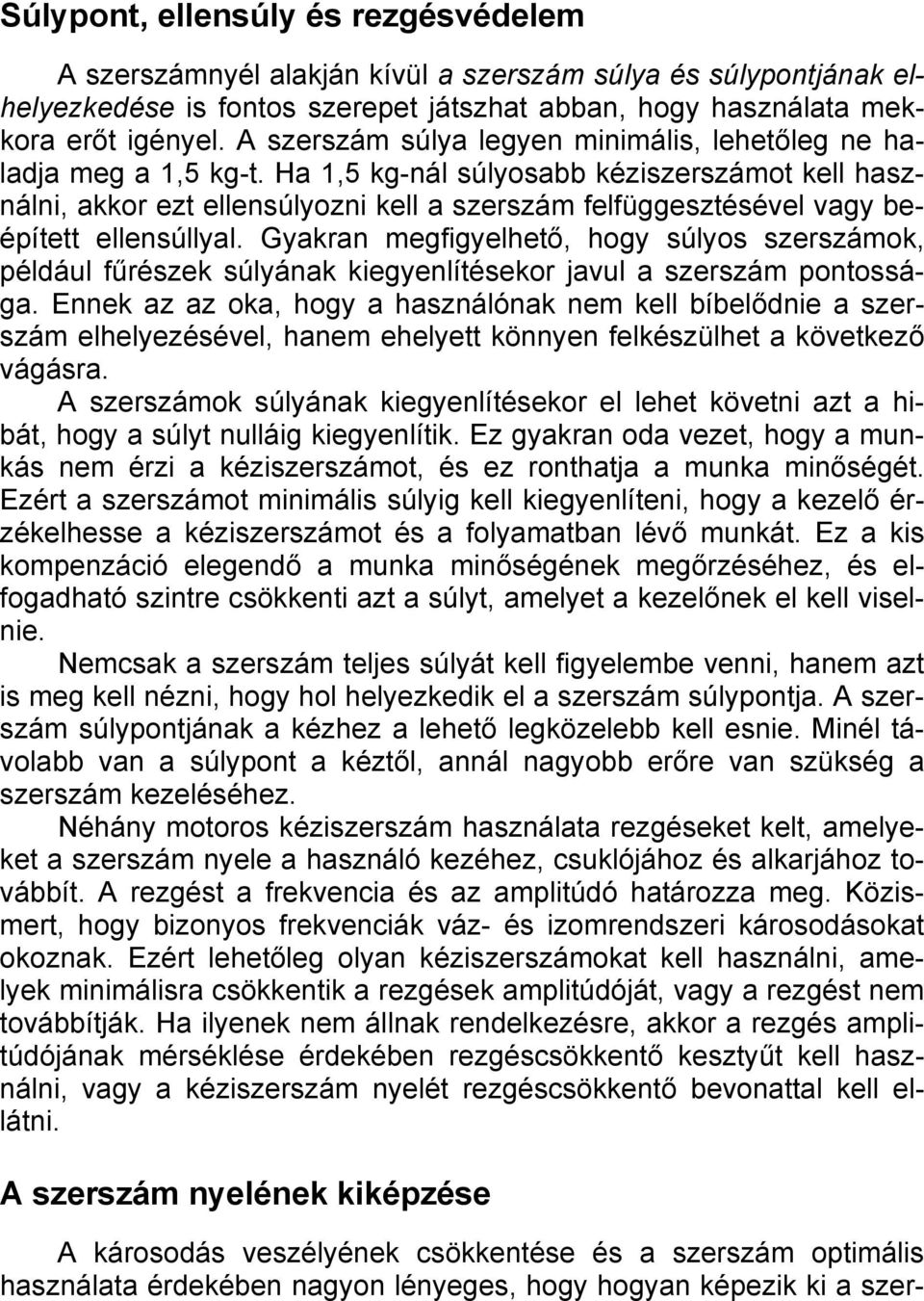 Ha 1,5 kg-nál súlyosabb kéziszerszámot kell használni, akkor ezt ellensúlyozni kell a szerszám felfüggesztésével vagy beépített ellensúllyal.