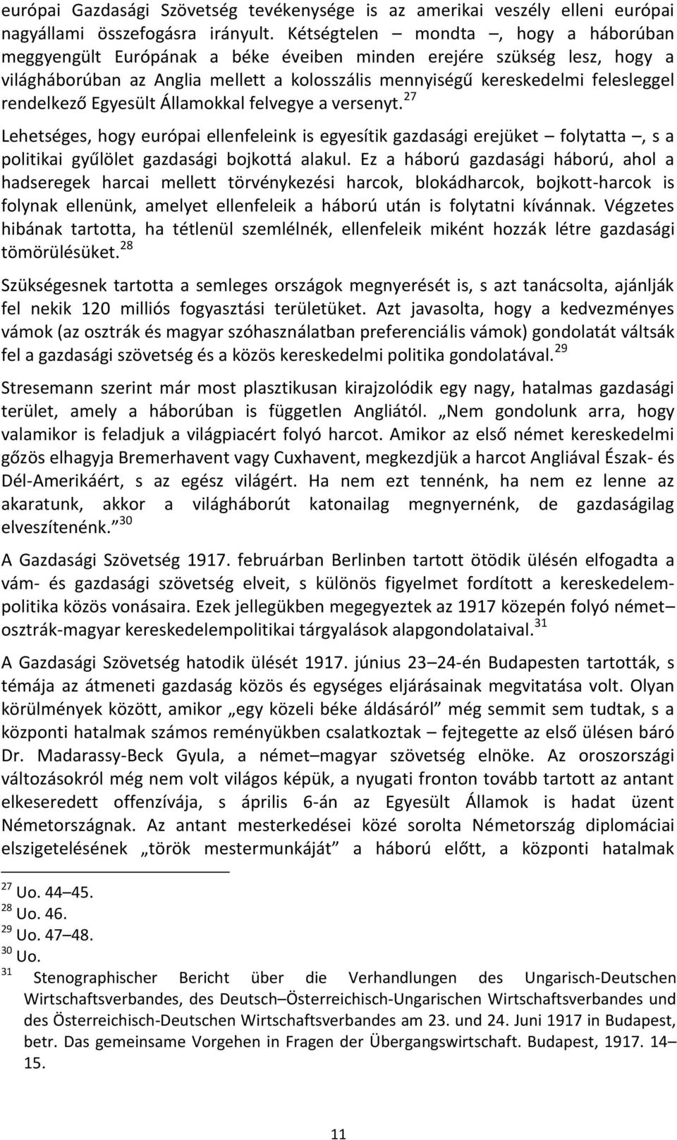 rendelkező Egyesült Államokkal felvegye a versenyt. 27 Lehetséges, hogy európai ellenfeleink is egyesítik gazdasági erejüket folytatta, s a politikai gyűlölet gazdasági bojkottá alakul.