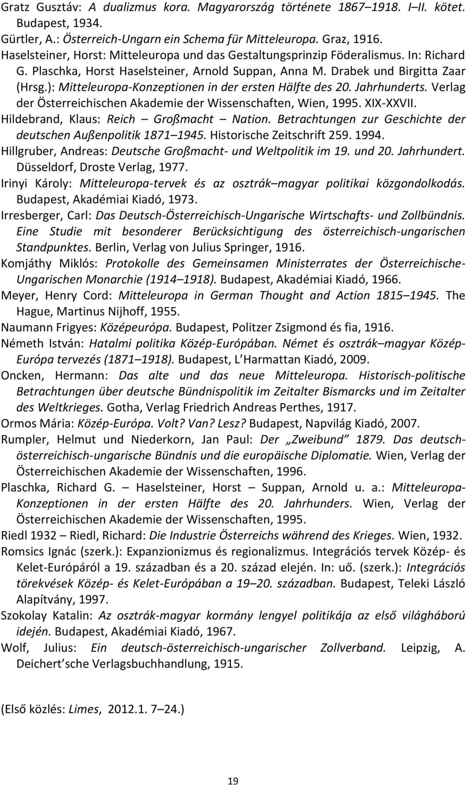 ): Mitteleuropa-Konzeptionen in der ersten Hälfte des 20. Jahrhunderts. Verlag der Österreichischen Akademie der Wissenschaften, Wien, 1995. XIX-XXVII. Hildebrand, Klaus: Reich Großmacht Nation.