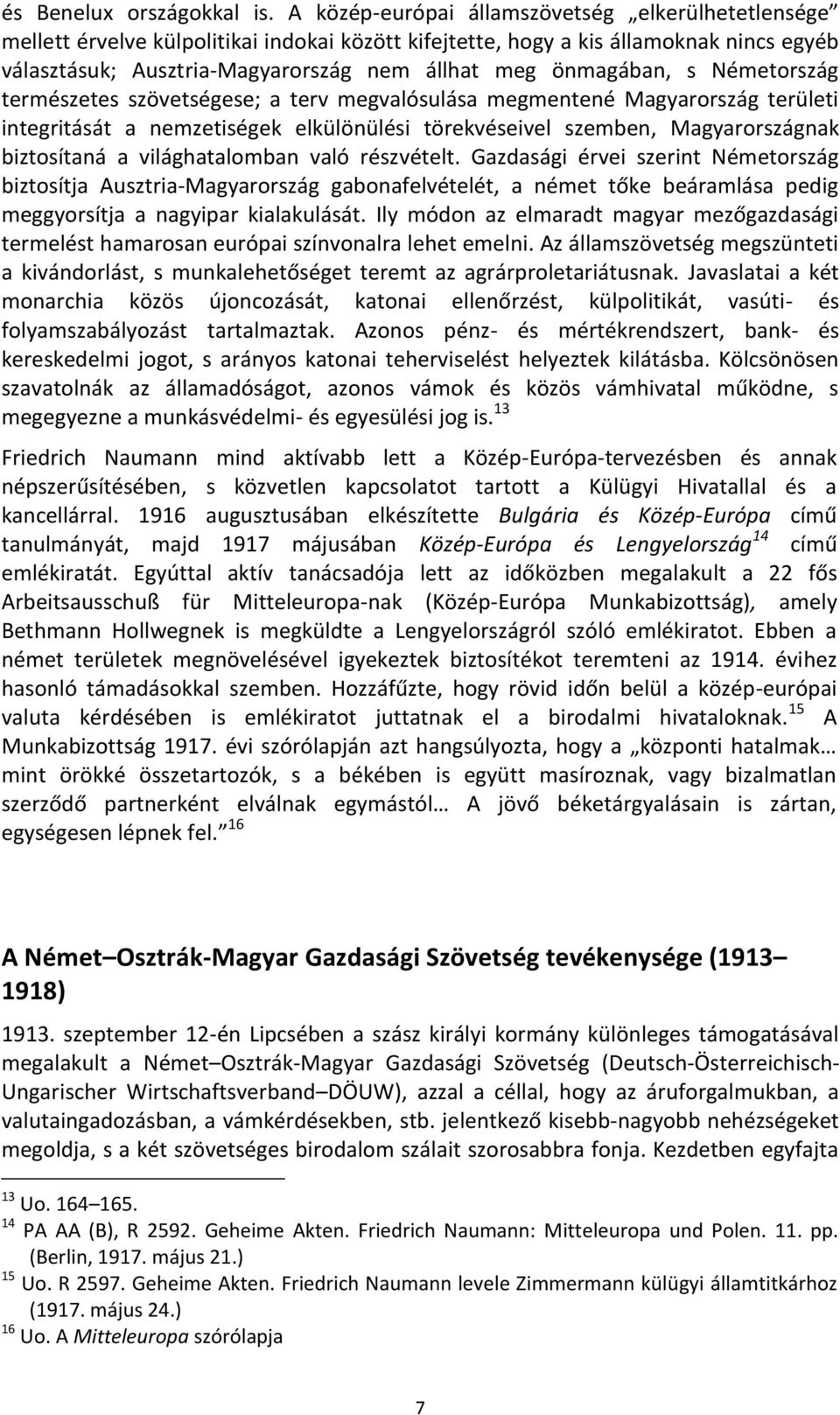 önmagában, s Németország természetes szövetségese; a terv megvalósulása megmentené Magyarország területi integritását a nemzetiségek elkülönülési törekvéseivel szemben, Magyarországnak biztosítaná a