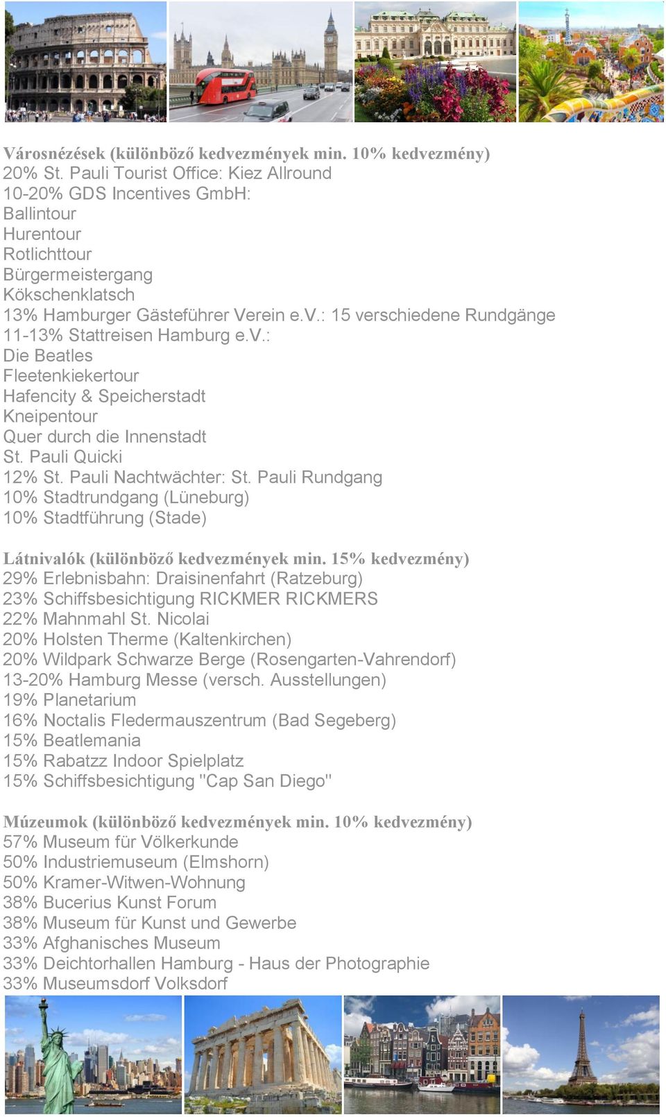 v.: Die Beatles Fleetenkiekertour Hafencity & Speicherstadt Kneipentour Quer durch die Innenstadt St. Pauli Quicki 12% St. Pauli Nachtwächter: St.