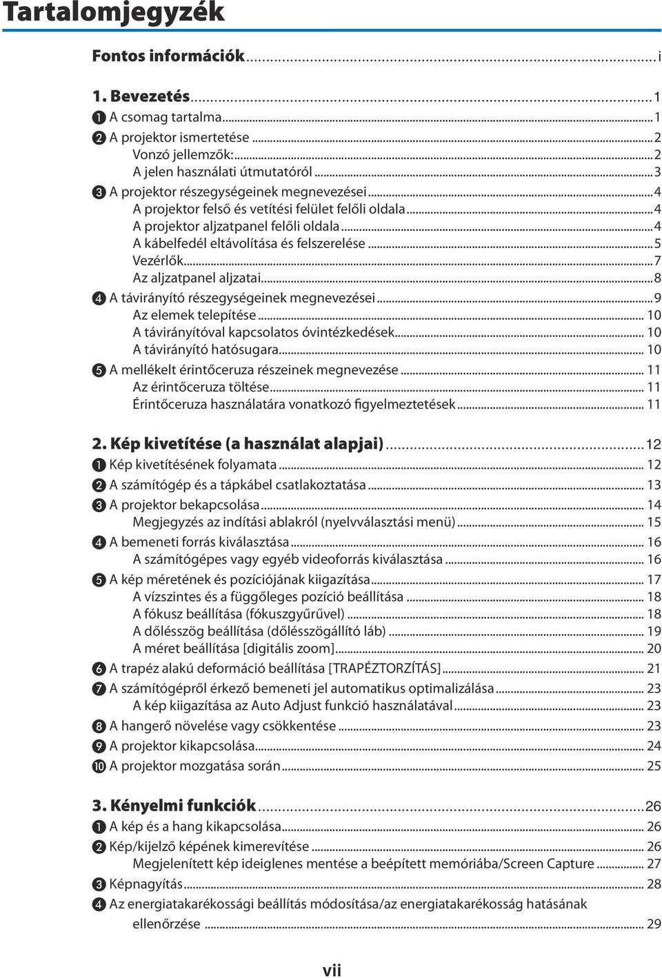 ..5 Vezérlők...7 Az aljzatpanel aljzatai...8 ❹ A távirányító részegységeinek megnevezései...9 Az elemek telepítése... 10 A távirányítóval kapcsolatos óvintézkedések... 10 A távirányító hatósugara.