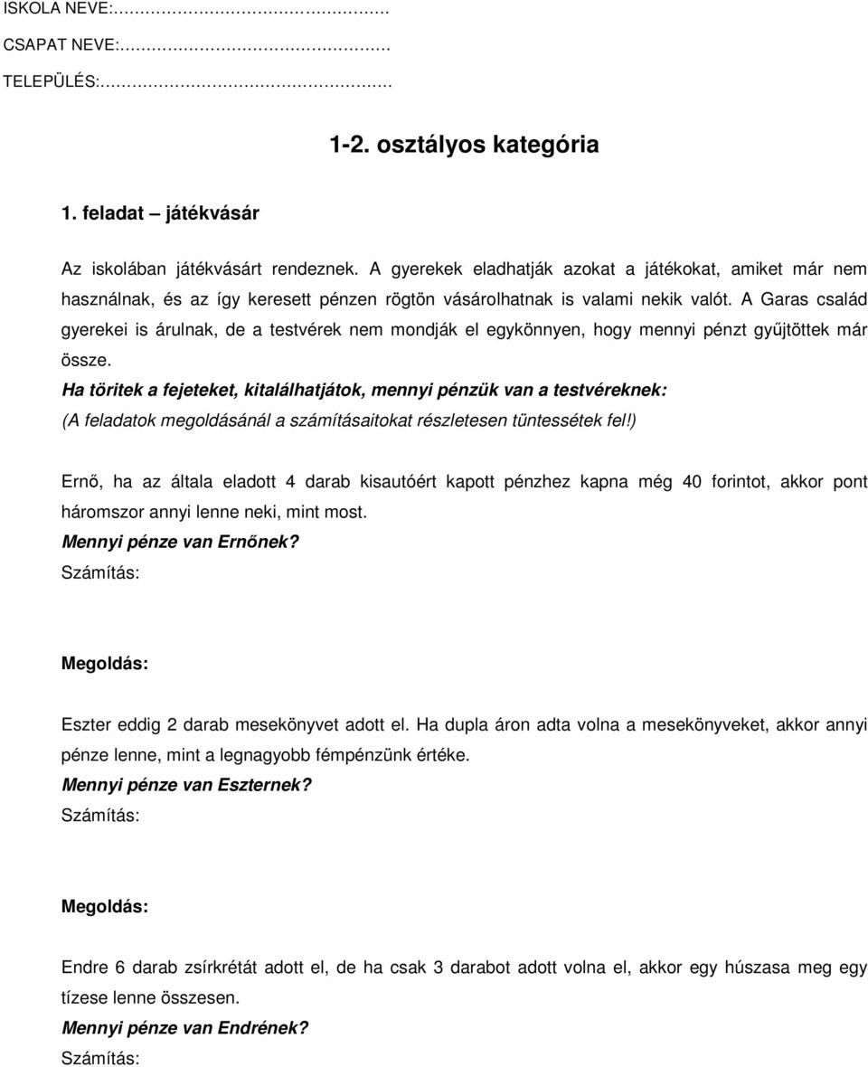 A Garas család gyerekei is árulnak, de a testvérek nem mondják el egykönnyen, hogy mennyi pénzt győjtöttek már össze.