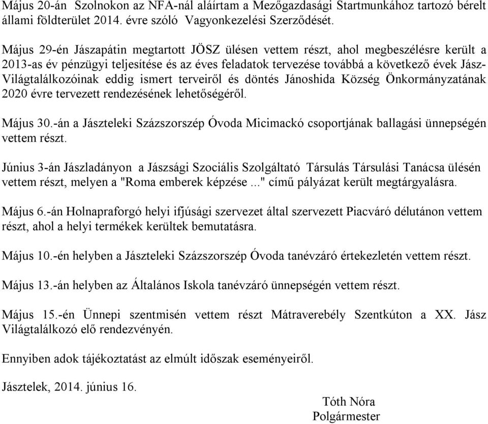 Világtalálkozóinak eddig ismert terveiről és döntés Jánoshida Község Önkormányzatának 2020 évre tervezett rendezésének lehetőségéről. Május 30.