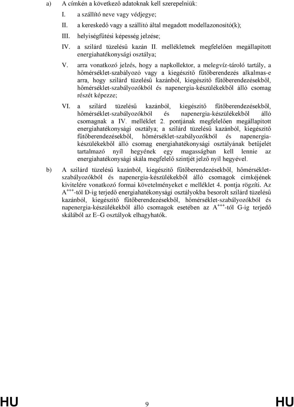 arra vonatkozó jelzés, hogy a napkollektor, a melegvíz-tároló tartály, a hőmérséklet-szabályozó vagy a kiegészítő fűtőberendezés alkalmas-e arra, hogy szilárd tüzelésű kazánból, kiegészítő