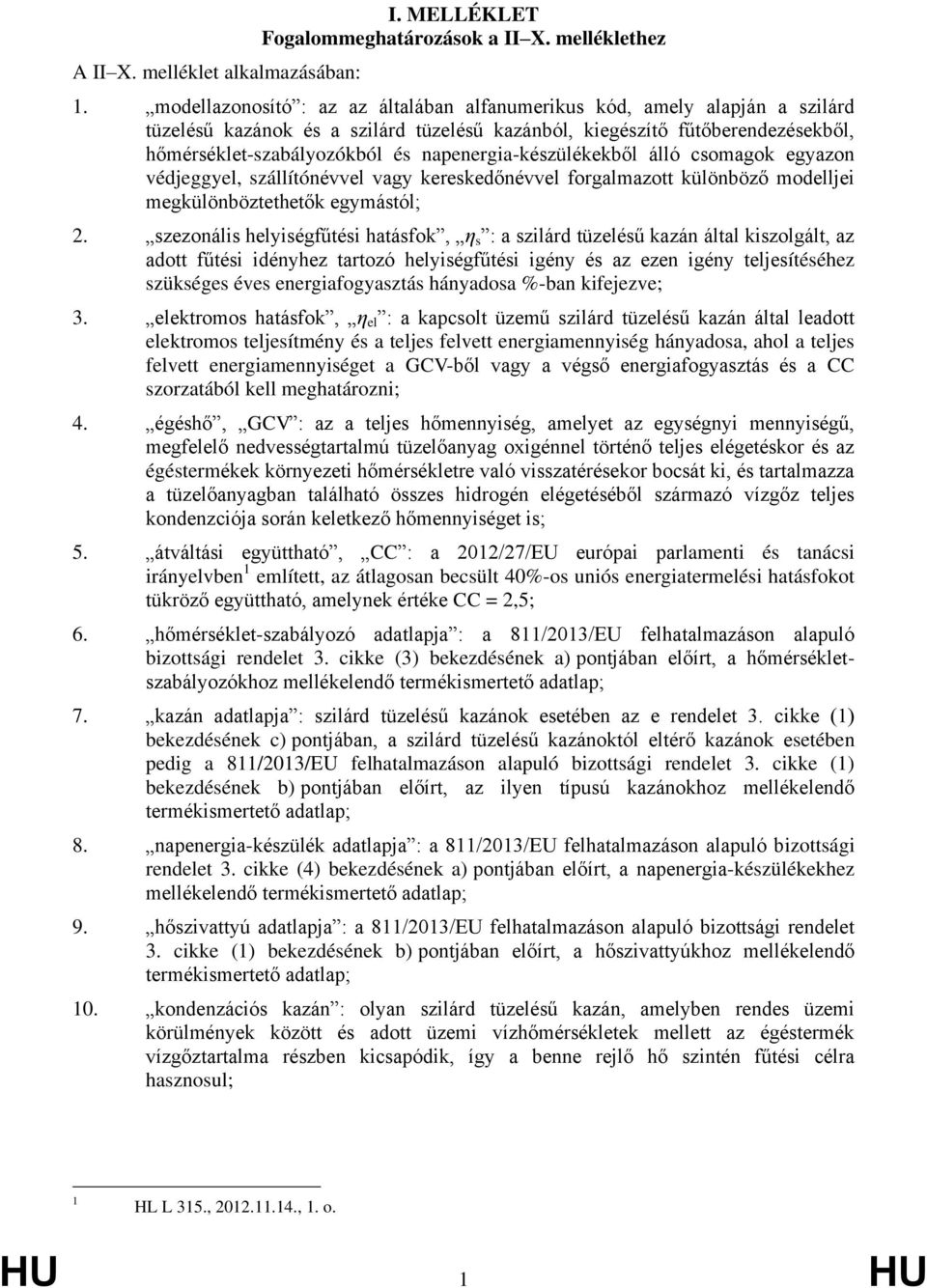 napenergia-készülékekből álló csomagok egyazon védjeggyel, szállítónévvel vagy kereskedőnévvel forgalmazott különböző modelljei megkülönböztethetők egymástól; 2.