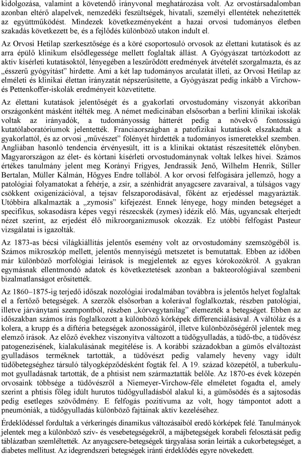 Az Orvosi Hetilap szerkesztősége és a köré csoportosuló orvosok az élettani kutatások és az arra épülő klinikum elsődlegessége mellett foglaltak állást.