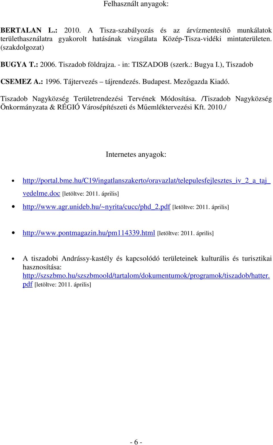 /Tiszadob Nagyközség Önkormányzata & RÉGIÓ Városépítészeti és Műemléktervezési Kft. 2010./ Internetes anyagok: http://portal.bme.