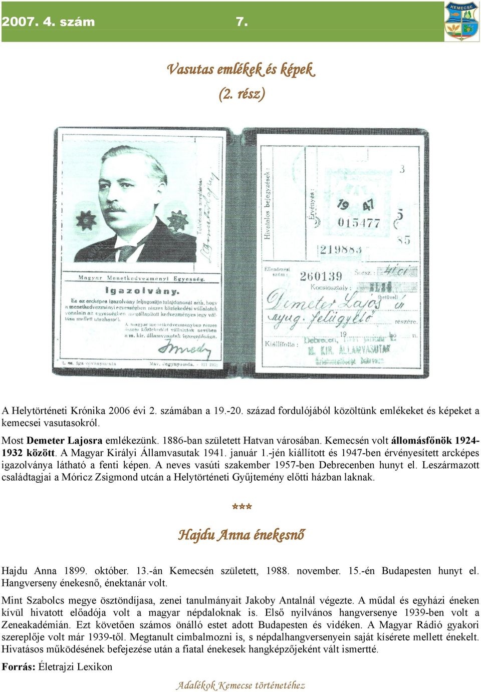 -jén kiállított és 1947-ben érvényesített arcképes igazolványa látható a fenti képen. A neves vasúti szakember 1957-ben Debrecenben hunyt el.