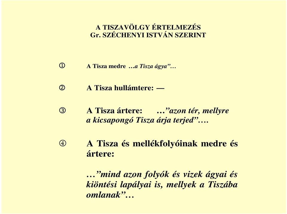 hullámtere: 3 A Tisza ártere: azon tér, mellyre a kicsapongó Tisza árja