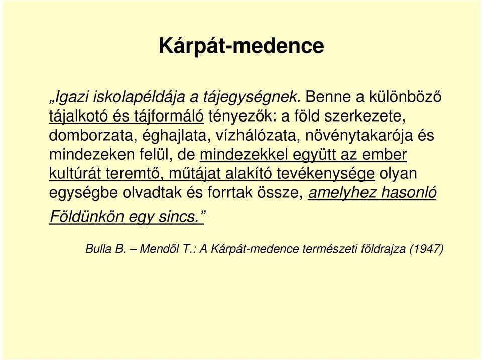 vízhálózata, növénytakarója és mindezeken felül, de mindezekkel együtt az ember kultúrát teremtő,