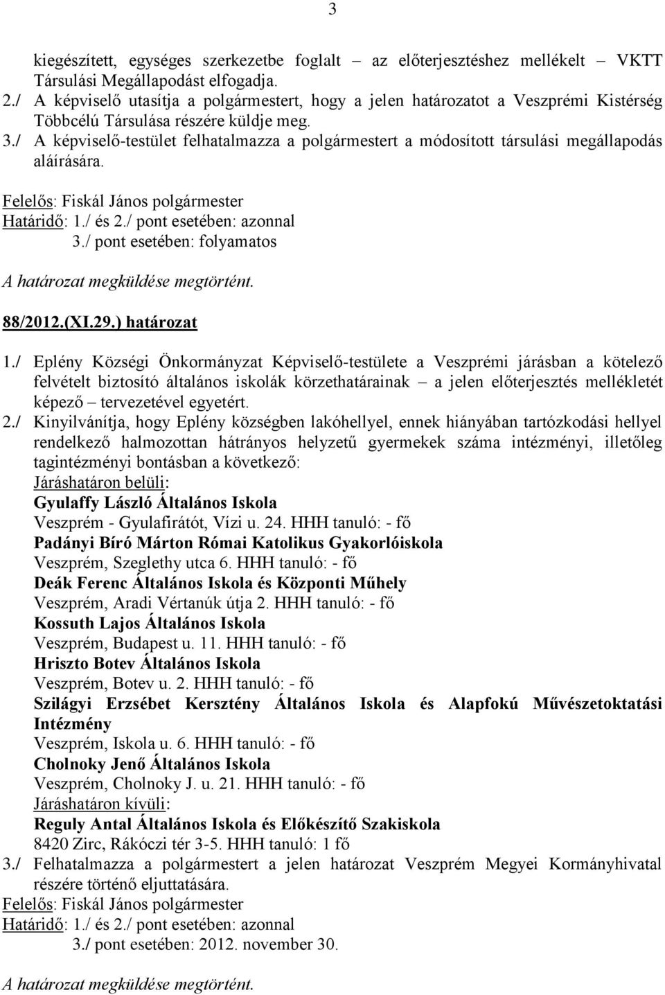 / A képviselő-testület felhatalmazza a polgármestert a módosított társulási megállapodás aláírására. Határidő: 1./ és 2./ pont esetében: azonnal 3.