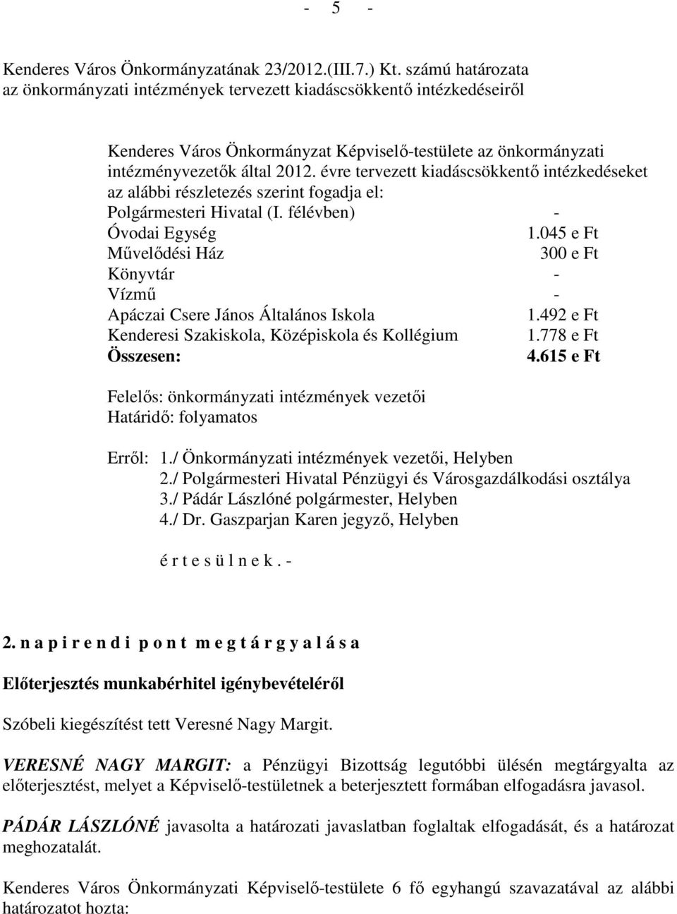évre tervezett kiadáscsökkentı intézkedéseket az alábbi részletezés szerint fogadja el: Polgármesteri Hivatal (I. félévben) - Óvodai Egység 1.