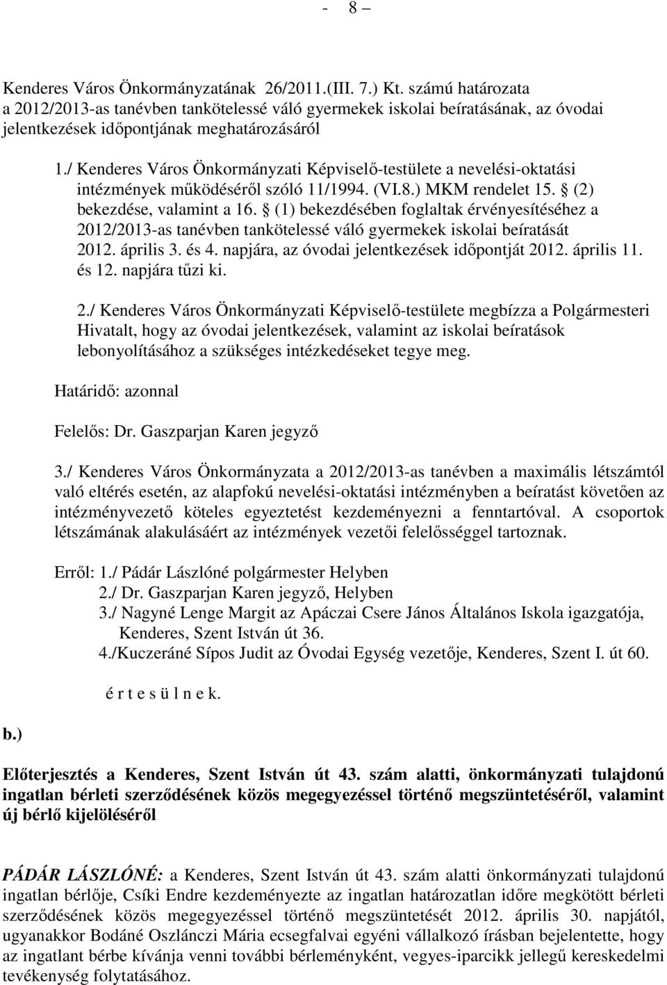 / Kenderes Város Önkormányzati Képviselı-testülete a nevelési-oktatási intézmények mőködésérıl szóló 11/1994. (VI.8.) MKM rendelet 15. (2) bekezdése, valamint a 16.