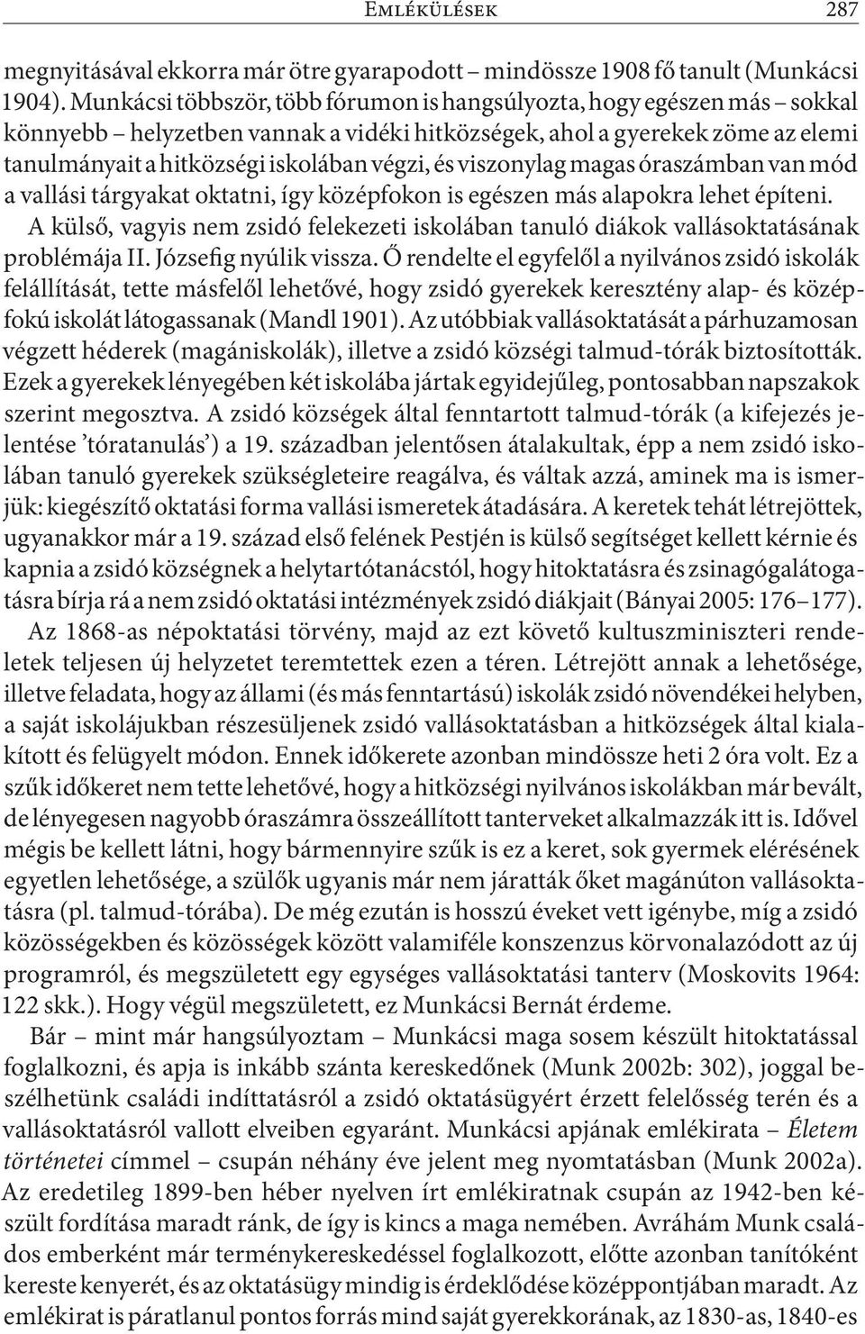 viszonylag magas óraszámban van mód a vallási tárgyakat oktatni, így középfokon is egészen más alapokra lehet építeni.