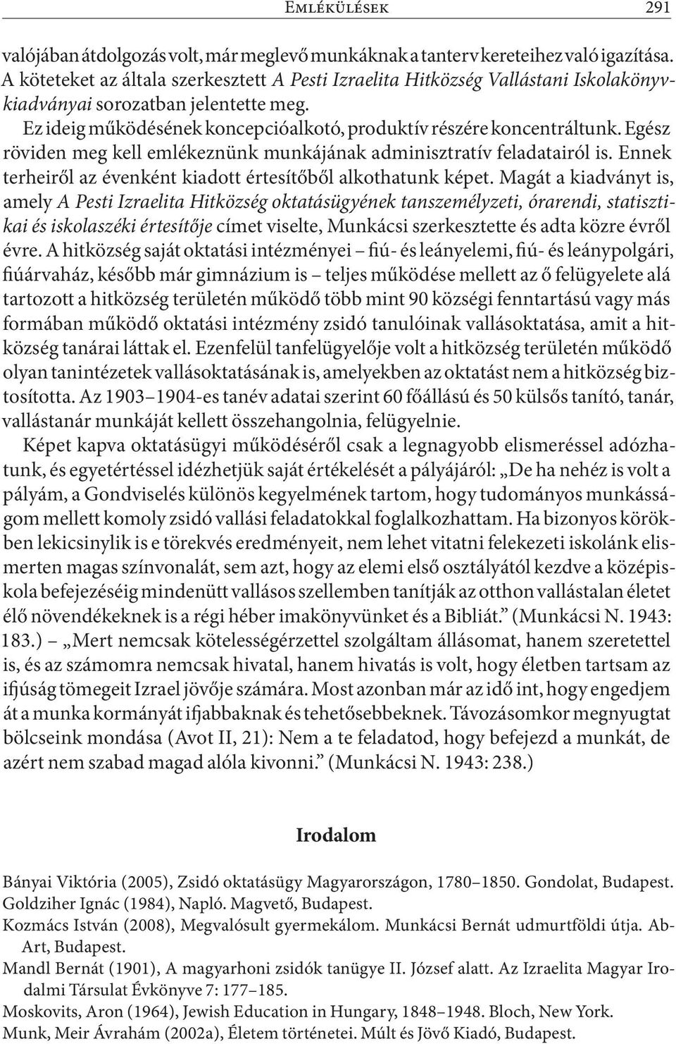 Egész röviden meg kell emlékeznünk munkájának adminisztratív feladatairól is. Ennek terheiről az évenként kiadott értesítőből alkothatunk képet.