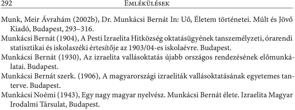 Budapest. Munkácsi Bernát (1930), Az izraelita vallásoktatás újabb országos rendezésének előmunkálatai. Budapest. Munkácsi Bernát szerk.