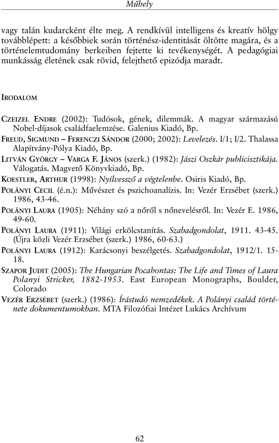 A pedagógiai munkásság életének csak rövid, felejthetõ epizódja maradt. IRODALOM CZEIZEL ENDRE (2002): Tudósok, gének, dilemmák. A magyar származású Nobel-díjasok családfaelemzése. Galenius Kiadó, Bp.