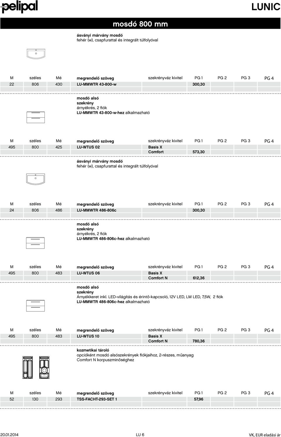 szekrény árnyékrés, 2 fiók LU-MMWTR 486-806c-hez alkalmazható 495 800 483 LU-WTUS 06 PG PG 2 PG 3 PG 4 62,36 mosdó alsó szekrény Árnyékkeret inkl.