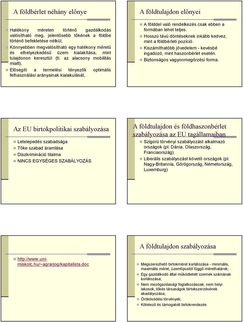 az alacsony mobilitás miatt), Elősegíti a termelési tényezők optimális felhasználási arányainak kialakulását, A földdel való rendelkezés csak ebben a formában lehet teljes.