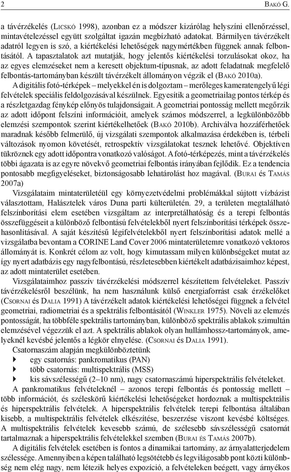 A tapasztalatok azt mutatják, hogy jelentős kiértékelési torzulásokat okoz, ha az egyes elemzéseket nem a keresett objektum-típusnak, az adott feladatnak megfelelő felbontás-tartományban készült